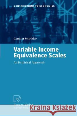 Variable Income Equivalence Scales: An Empirical Approach Schröder, Carsten 9783790801835