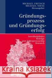 Gründungsprozess Und Gründungserfolg: Interdisziplinäre Beiträge Zum Entrepreneurship Research Fritsch, Michael 9783790802009