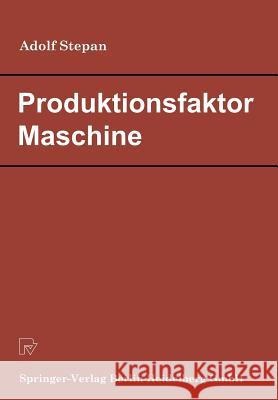 Produktionsfaktor Maschine: Betriebswirtschaftliche Konsequenzen Aus Dem Anlagenverschleiß Stepan, A. 9783790802504