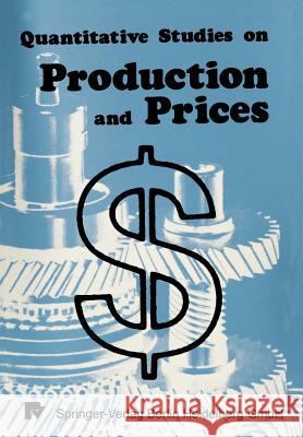 Quantitative Studies on Production and Prices Xy Eichhorn Xy Henn Xy Neumann 9783790802757 Physica-Verlag