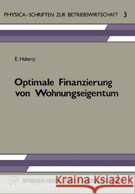 Optimale Finanzierung Von Wohnungseigentum E. Huberty Erwin Huberty 9783790802771 Physica-Verlag