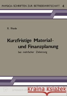 Kurzfristige Material- Und Finanzplanung Bei Mehrfacher Zielsetzung Rhode, R. 9783790802788 Physica-Verlag