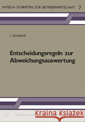 Entscheidungsregeln Zur Abweichungsauswertung: Ein Beitrag Zur Betriebswirtschaftlichen Abweichungsanalyse L. Streitferdt Lothar Streitferdt 9783790802849 Physica-Verlag