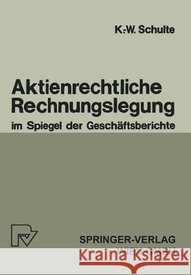 Aktienrechtliche Rechnungslegung Im Spiegel Der Geschäftsberichte Schulte, K. -W 9783790803037 Physica-Verlag