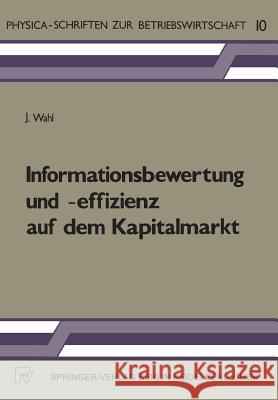 Informationsbewertung Und -Effizienz Auf Dem Kapitalmarkt J. Wahl Jack Wahl 9783790803082 Physica-Verlag