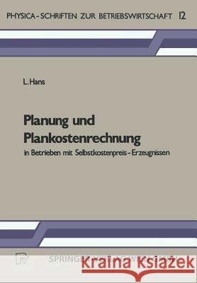 Planung Und Plankostenrechnung in Betrieben Mit Selbstkostenpreis-Erzeugnissen Hans, L. 9783790803181 Physica-Verlag