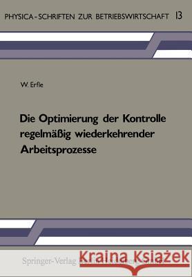Die Optimierung Der Kontrolle Regelmäßig Wiederkehrender Arbeitsprozesse Erfle, W. 9783790803341 Physica-Verlag