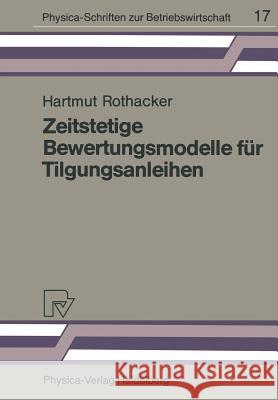 Zeitstetige Bewertungsmodelle Für Tilgungsanleihen: Eine Empirische Studie Des Deutschen Kapitalmarktes Rothacker, H. 9783790803433 Physica-Verlag