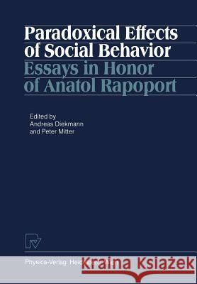 Paradoxical Effects of Social Behavior: Essays in Honor of Anatol Rapoport Diekmann, A. 9783790803501