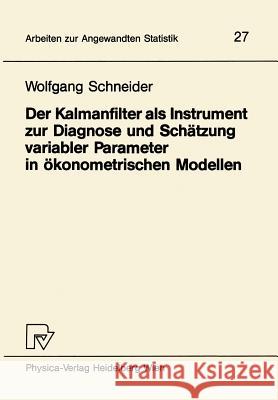 Der Kalmanfilter ALS Instrument Zur Diagnose Und Schätzung Variabler Parameter in Ökonometrischen Modellen Schneider, W. 9783790803594 Physica-Verlag