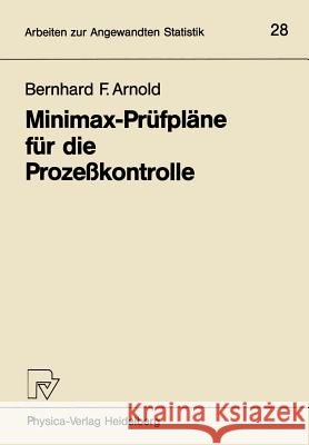 Minimax-Prüfpläne Für Die Prozeßkontrolle Arnold, Bernhard F. 9783790803631 Physica-Verlag