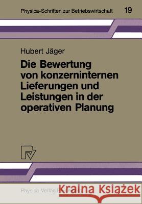Die Bewertung Von Konzerninternen Lieferungen Und Leistungen in Der Operativen Planung Jäger, Hubert 9783790803679 Physica-Verlag