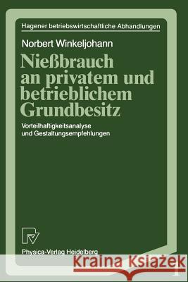 Nießbrauch an Privatem Und Betrieblichem Grundbesitz: Vorteilhaftigkeitsanalyse Und Gestaltungsempfehlungen Winkeljohann, Norbert 9783790803693 Springer