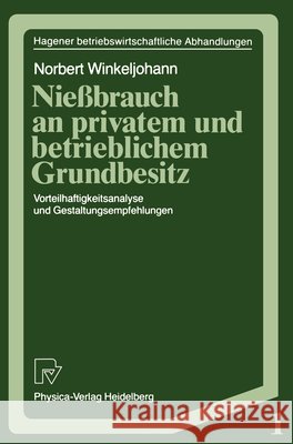 Nießbrauch an Privatem Und Betrieblichem Grundbesitz: Vorteilhaftigkeitsanalyse Und Gestaltungsempfehlungen Winkeljohann, Norbert 9783790803693 Springer