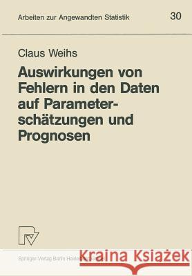 Auswirkungen Von Fehlern in Den Daten Auf Parameterschätzungen Und Prognosen Weihs, Claus 9783790803747