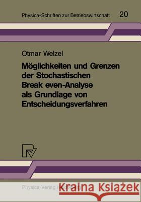 Möglichkeiten Und Grenzen Der Stochastischen Break Even-Analyse ALS Grundlage Von Entscheidungsverfahren Welzel 9783790803785 Physica-Verlag