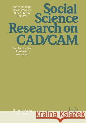 Social Science Research on Cad/CAM: Results of a First European Workshop Rader, Michael 9783790803921 Not Avail