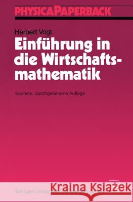 Einführung in Die Wirtschaftsmathematik Vogt, Herbert 9783790803983