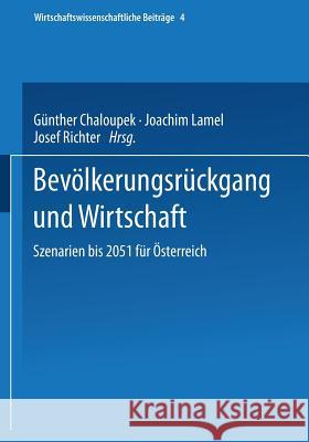 Bevölkerungsrückgang Und Wirtschaft: Szenarien Bis 2051 Für Österreich Chaloupek, Günther 9783790804003