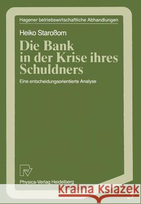 Die Bank in Der Krise Ihres Schuldners: Eine Entscheidungsorientierte Analyse Staroßom, Heiko 9783790804089 Physica-Verlag