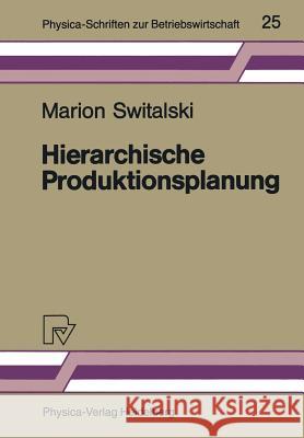 Hierarchische Produktionsplanung: Konzeption Und Einsatzbereich Switalski, Marion 9783790804317 Physica-Verlag