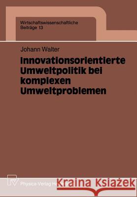 Innovationsorientierte Umweltpolitik Bei Komplexen Umweltproblemen Johann Walter 9783790804331 Physica-Verlag