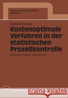 Kostenoptimale Verfahren in Der Statistischen Prozeßkontrolle: Eine Praxisorientierte Untersuchung Bonneval, Detlev 9783790804409 Physica-Verlag