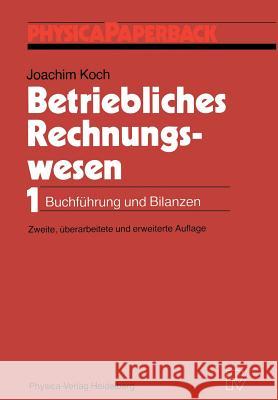 Betriebliches Rechnungswesen: 1 Buchführung Und Bilanzen Koch, Joachim 9783790804423 Physica-Verlag HD