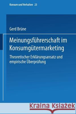 Meinungsführerschaft Im Konsumgütermarketing: Theoretischer Erklärungsansatz Und Empirische Überprüfung Brüne, Gerd 9783790804430