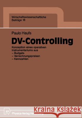 DV-Controlling: Konzeption Eines Operativen Instrumentariums Aus -- Budgets -- Verrechnungspreisen -- Kennzahlen Haufs, Paulo 9783790804478 Physica-Verlag