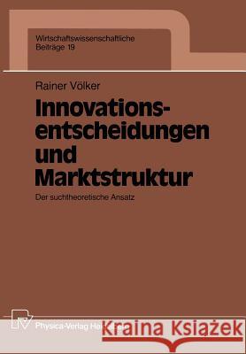 Innovationsentscheidungen Und Marktstruktur: Der Suchtheoretische Ansatz Völker, Rainer 9783790804522