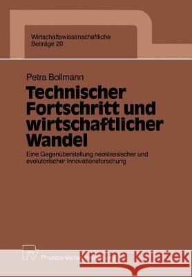 Technischer Fortschritt Und Wirtschaftlicher Wandel: Eine Gegenüberstellung Neoklassischer Und Evolutorischer Innovationsforschung Bollmann, Petra 9783790804539 Physica-Verlag
