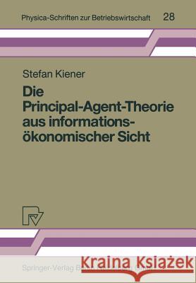 Die Principal-Agent-Theorie Aus Informationsökonomischer Sicht Kiener, Stefan 9783790804584 Physica-Verlag