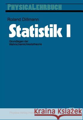 Statistik I: Grundlagen Der Wahrscheinlichkeitstheorie Dillmann, Roland 9783790804690