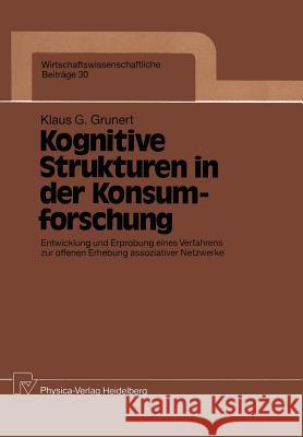 Kognitive Strukturen in Der Konsumforschung: Entwicklung Und Erprobung Eines Verfahrens Zur Offenen Erhebung Assoziativer Netzwerke Grunert, Klaus G. 9783790804805 Physica-Verlag