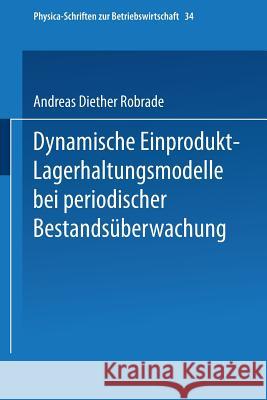 Dynamische Einprodukt-Lagerhaltungsmodelle Bei Periodischer Bestandsüberwachung Robrade, Andreas D. 9783790805260 Physica-Verlag