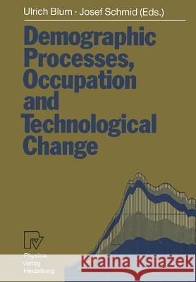 Demographic Processes, Occupation and Technological Change: Symposium Held at the University of Bamberg from 17th to 18th November 1989 Blum, Ulrich 9783790805284 Physica-Verlag