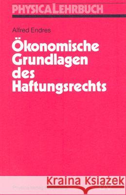 Ökonomische Grundlagen Des Haftungsrechts Endres, Alfred 9783790805505 Not Avail