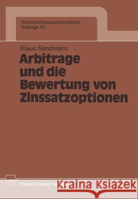 Arbitrage Und Die Bewertung Von Zinssatzoptionen Sandmann, Klaus 9783790805512 Physica-Verlag