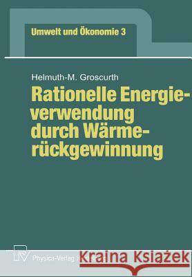 Rationelle Energieverwendung Durch Wärmerückgewinnung Groscurth, Helmuth-M 9783790805529 Physica-Verlag