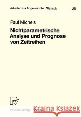 Nichtparametrische Analyse Und Prognose Von Zeitreihen Michels, Paul 9783790805819 Physica-Verlag