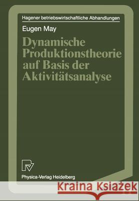 Dynamische Produktionstheorie Auf Basis Der Aktivitätsanalyse May, Eugen 9783790805871 Physica-Verlag