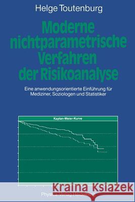 Moderne Nichtparametrische Verfahren Der Risikoanalyse: Eine Anwendungsorientierte Einführung Für Mediziner, Soziologen Und Statistiker Toutenburg, Helge 9783790805925 Springer