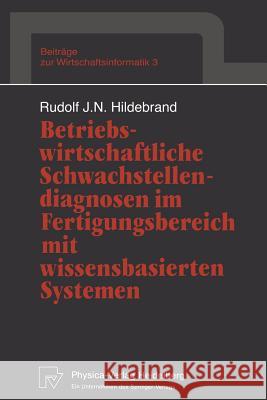 Betriebswirtschaftliche Schwachstellendiagnosen Im Fertigungsbereich Mit Wissensbasierten Systemen Hildebrand, Rudolf J. N. 9783790805949