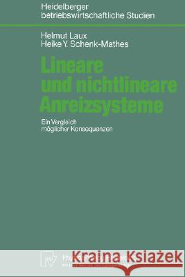 Lineare Und Nichtlineare Anreizsysteme: Ein Vergleich Möglicher Konsequenzen Laux, Helmut 9783790805963 Springer