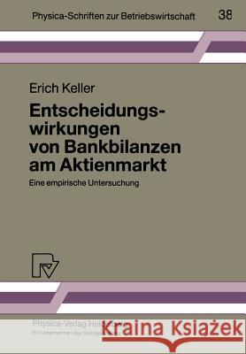 Entscheidungswirkungen Von Bankbilanzen Am Aktienmarkt: Eine Empirische Untersuchung Keller, Erich 9783790806045