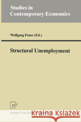 Structural Unemployment Wolfgang Franz 9783790806052 Springer