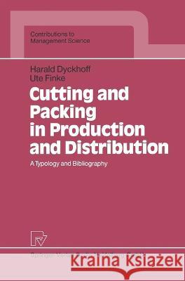 Cutting and Packing in Production and Distribution: A Typology and Bibliography Harald Dyckhoff Ute Finke H. Dyckhoff 9783790806304 Physica-Verlag