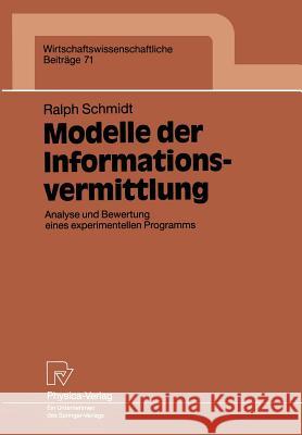 Modelle Der Informationsvermittlung: Analyse Und Bewertung Eines Experimentellen Programms Ralph Schmidt 9783790806335 Physica-Verlag