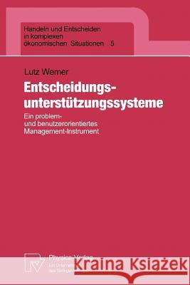 Entscheidungsunterstützungssysteme: Ein Problem- Und Benutzerorientiertes Management-Instrument Werner, Lutz 9783790806373 Physica-Verlag
